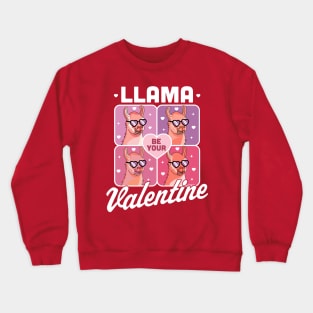 Llama Be Your Valentine - Valentine's Day Llama Alpaca Funny Crewneck Sweatshirt